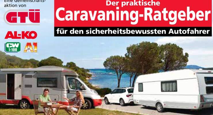 Die GTÜ Gesellschaft für Technische Überwachung präsentiert den Caravaning-Ratgeber für sicherheitsbewusste Autofahrer